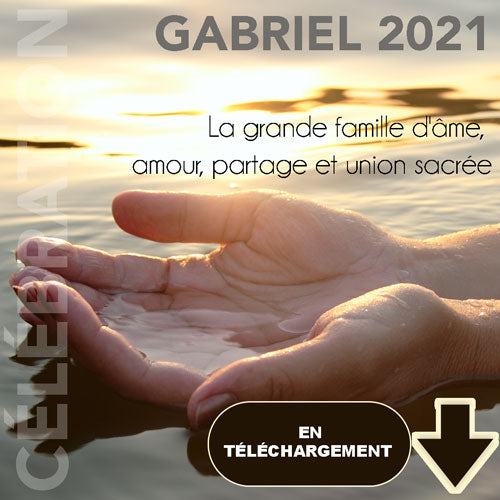 La grande famille d’âme, amour, partage et union sacrée - Célébration Gabriel 2021