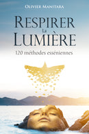 Respirer la Lumière -120 méthodes pratiques esséniennes- FORMAT PDF