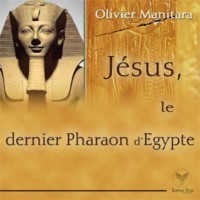 Jésus, le dernier pharaon d’Egypte