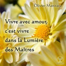 Vivre avec amour c'est vivre dans la lumière des maîtres