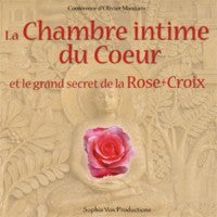 La chambre intime du coeur et le grand secret de la Rose+Croix