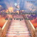 L’initiation essénienne de la Vierge Marie